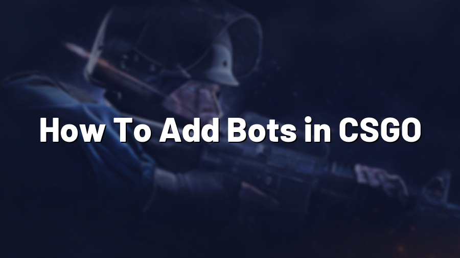 How To Add Bots in CSGO