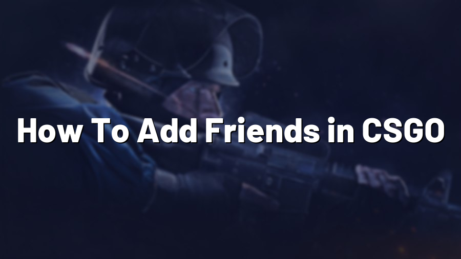 How To Add Friends in CSGO