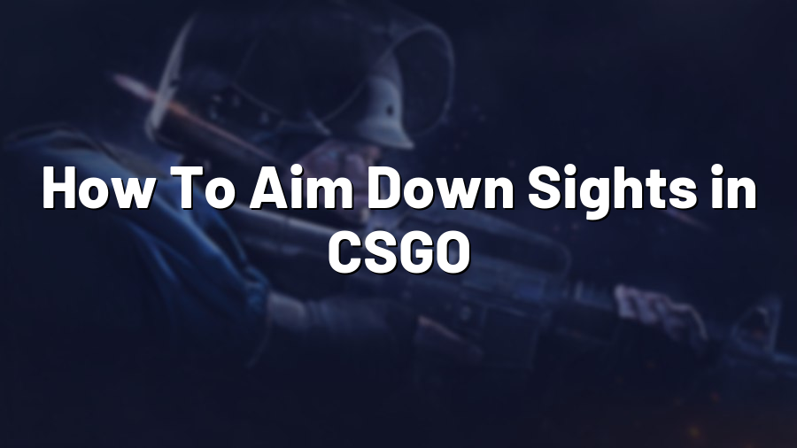 How To Aim Down Sights in CSGO