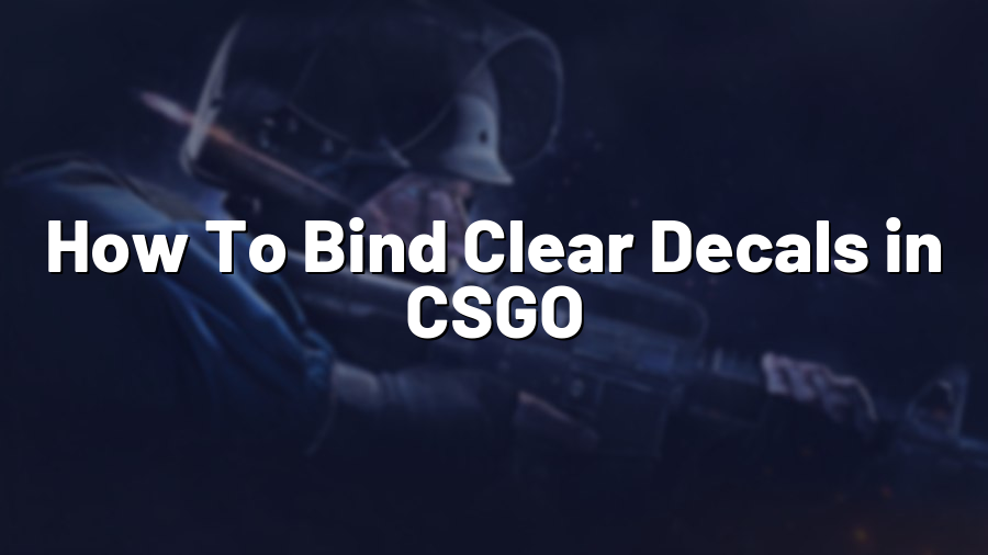 How To Bind Clear Decals in CSGO