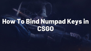 How To Bind Numpad Keys in CSGO