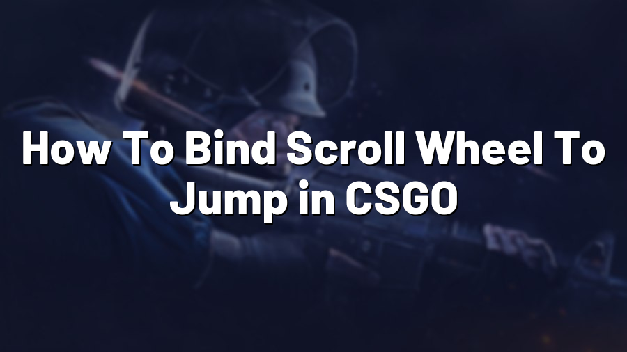 How To Bind Scroll Wheel To Jump in CSGO