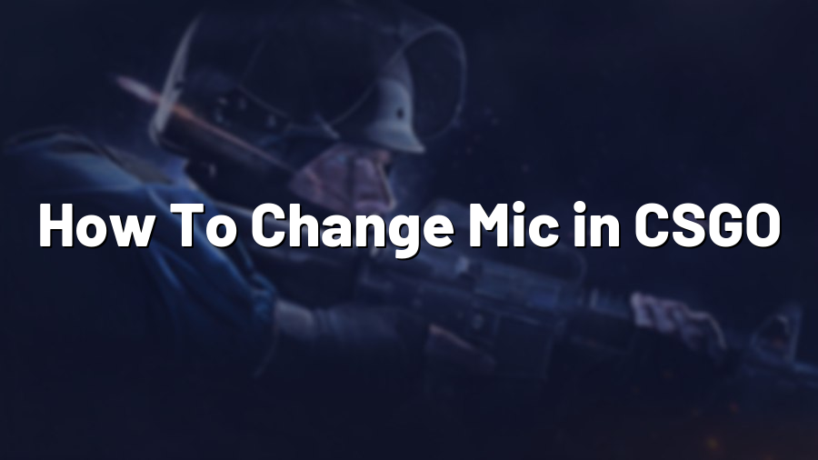 How To Change Mic in CSGO