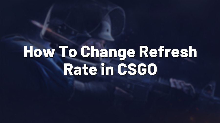 How To Change Refresh Rate in CSGO
