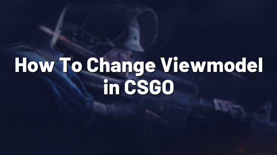 How To Change Viewmodel in CSGO