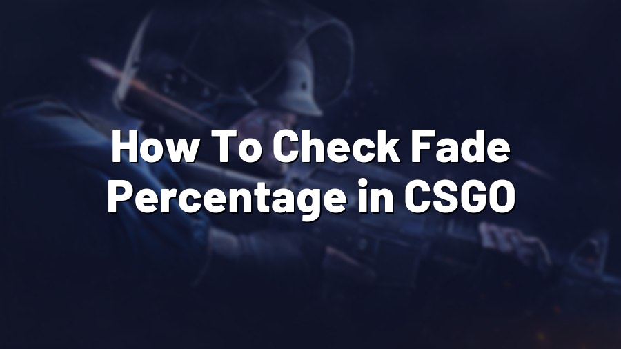 How To Check Fade Percentage in CSGO