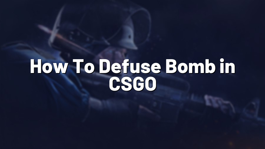 How To Defuse Bomb in CSGO
