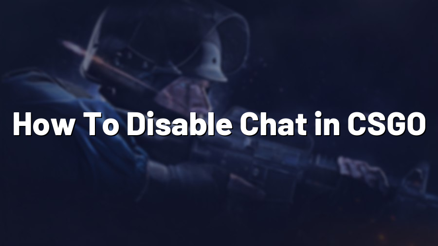 How To Disable Chat in CSGO