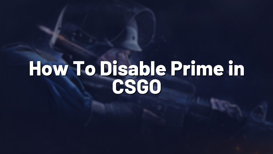 How To Disable Prime in CSGO