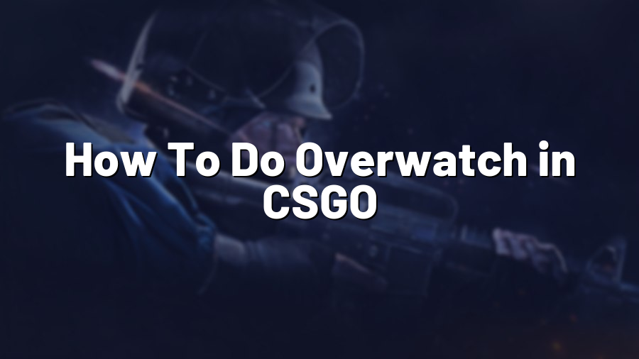 How To Do Overwatch in CSGO