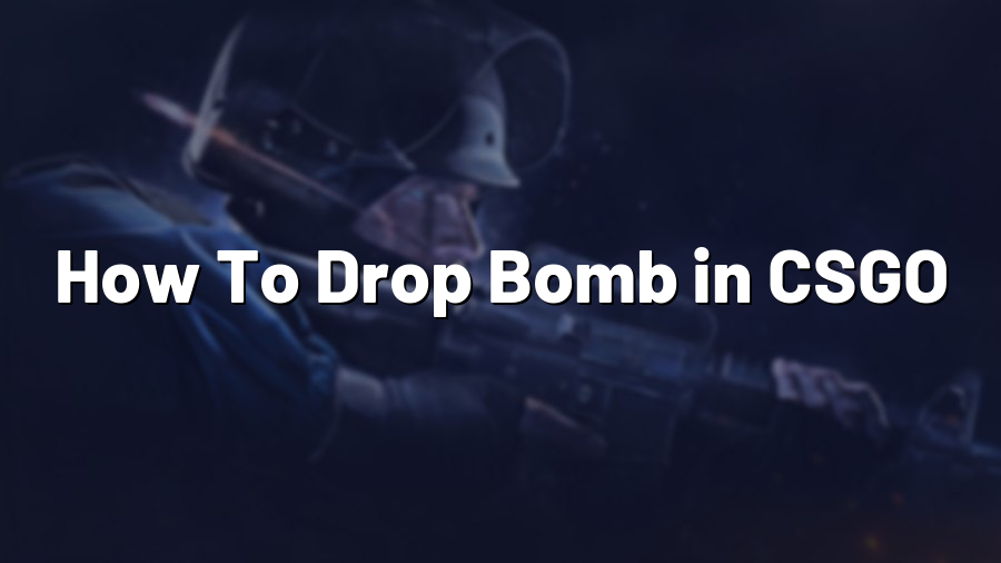 How To Drop Bomb in CSGO