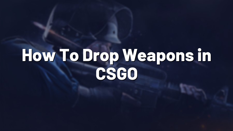 How To Drop Weapons in CSGO