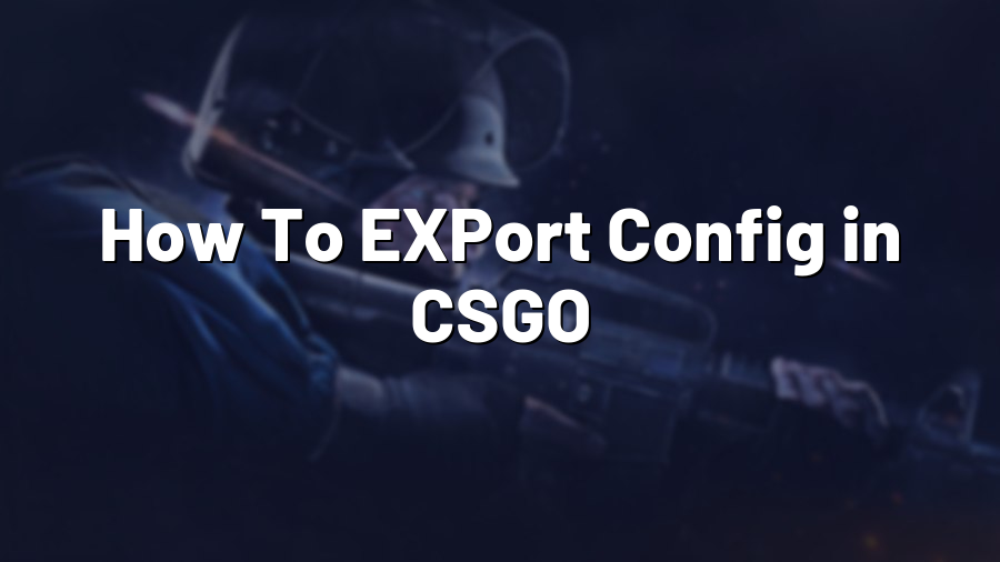 How To EXPort Config in CSGO
