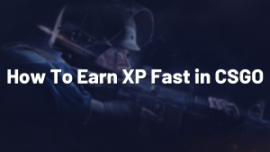 How To Earn XP Fast in CSGO