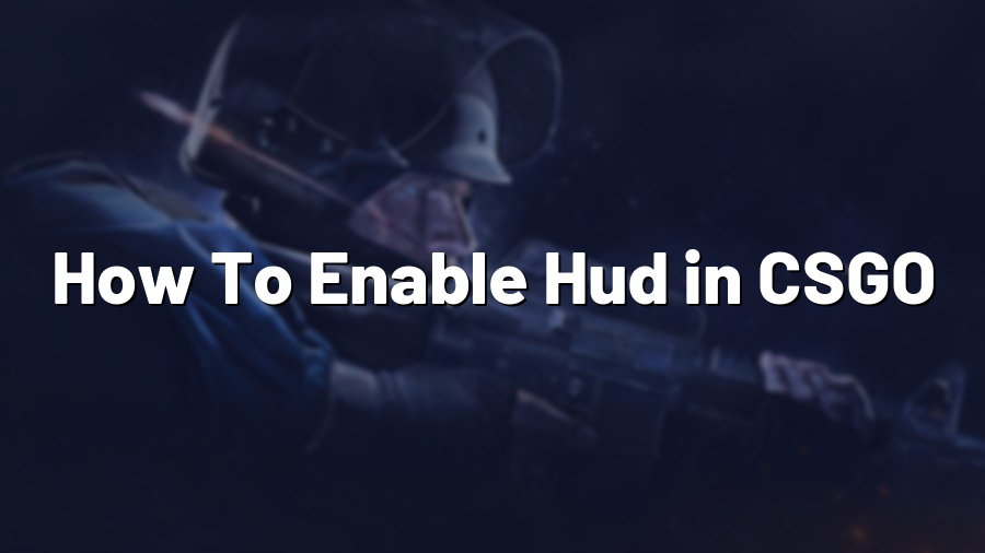 How To Enable Hud in CSGO