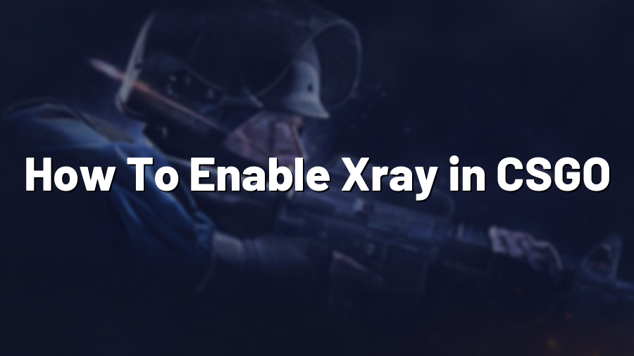 How To Enable Xray in CSGO