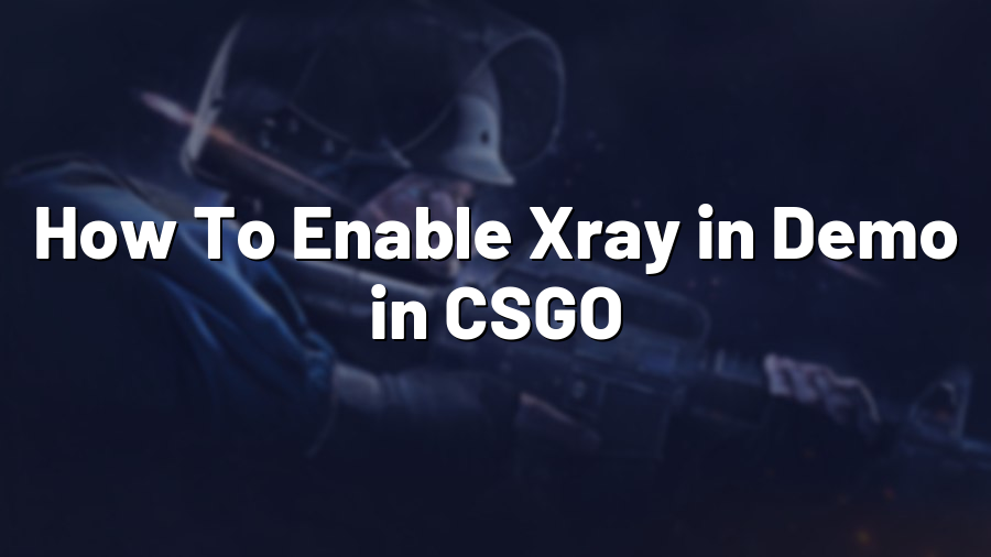 How To Enable Xray in Demo in CSGO