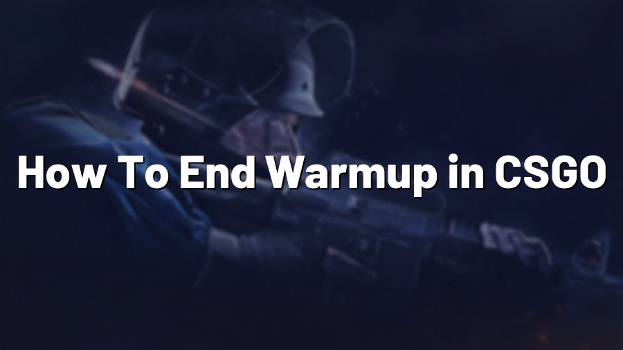 How To End Warmup in CSGO