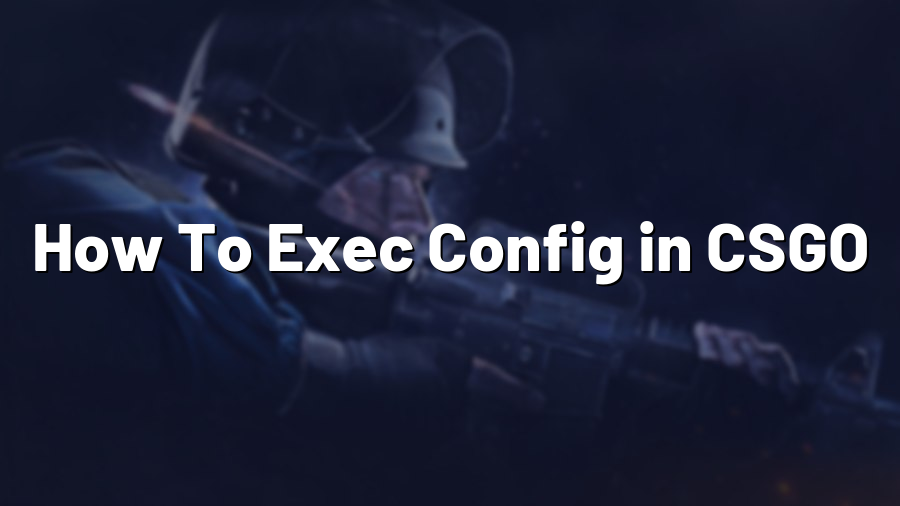 How To Exec Config in CSGO