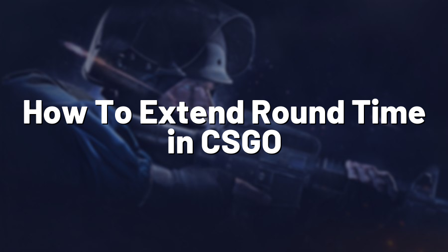 How To Extend Round Time in CSGO