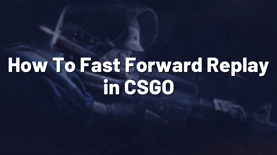 How To Fast Forward Replay in CSGO