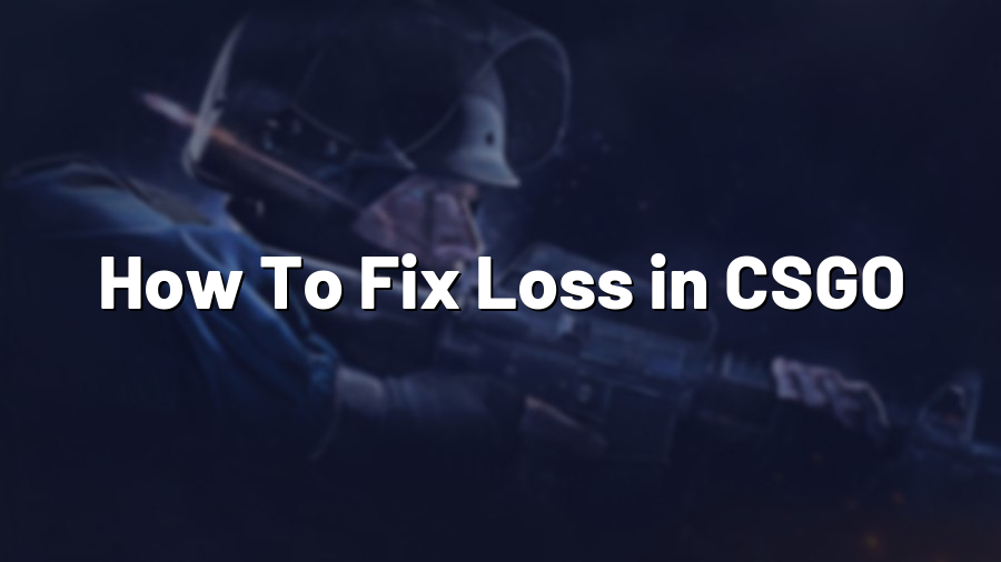 How To Fix Loss in CSGO