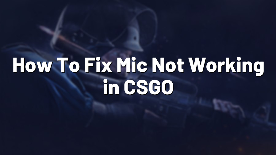 How To Fix Mic Not Working in CSGO