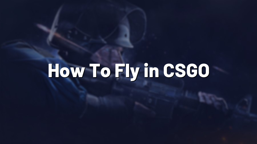 How To Fly in CSGO