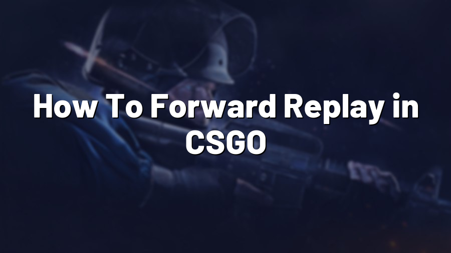 How To Forward Replay in CSGO