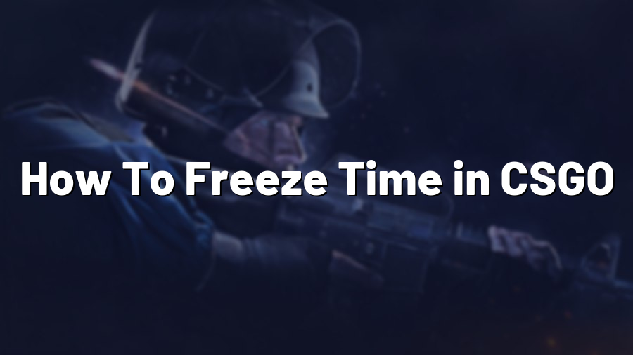 How To Freeze Time in CSGO