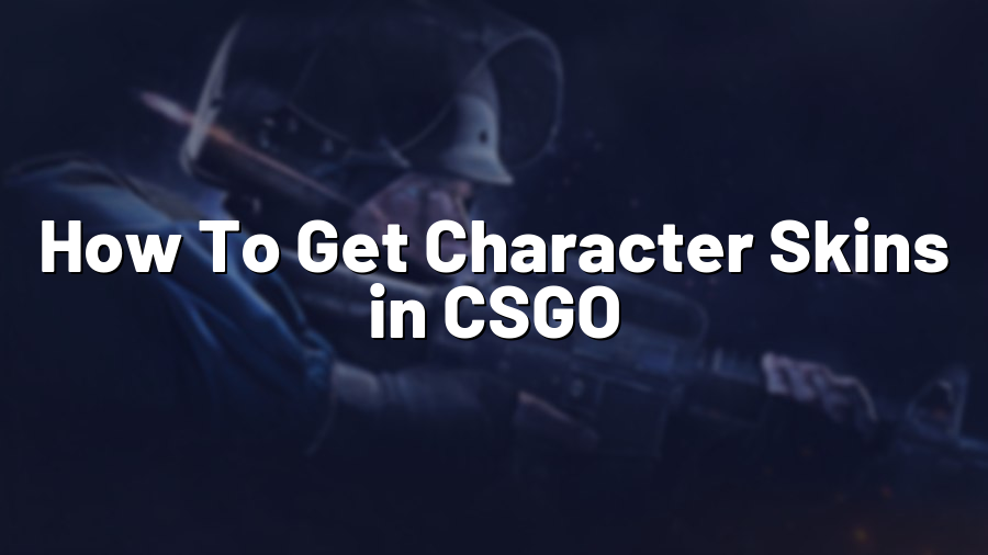 How To Get Character Skins in CSGO