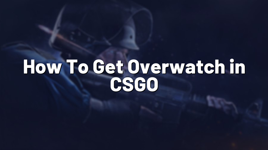 How To Get Overwatch in CSGO