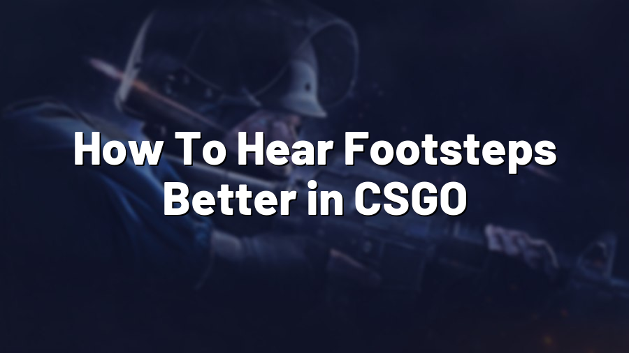 How To Hear Footsteps Better in CSGO