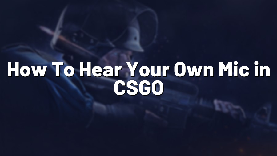 How To Hear Your Own Mic in CSGO