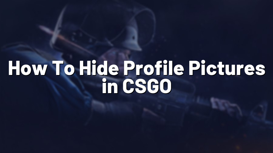 How To Hide Profile Pictures in CSGO