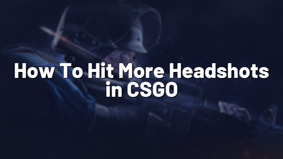 How To Hit More Headshots in CSGO