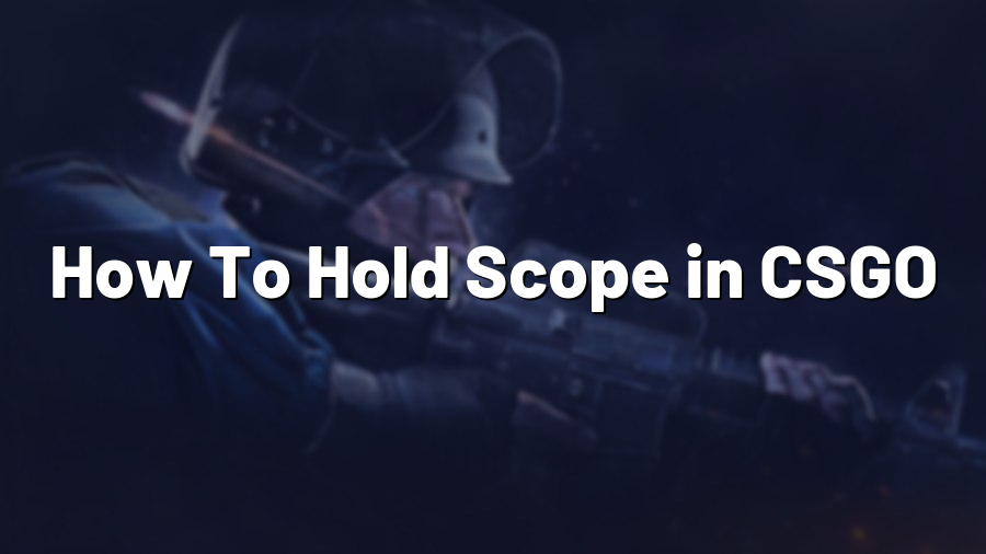 How To Hold Scope in CSGO