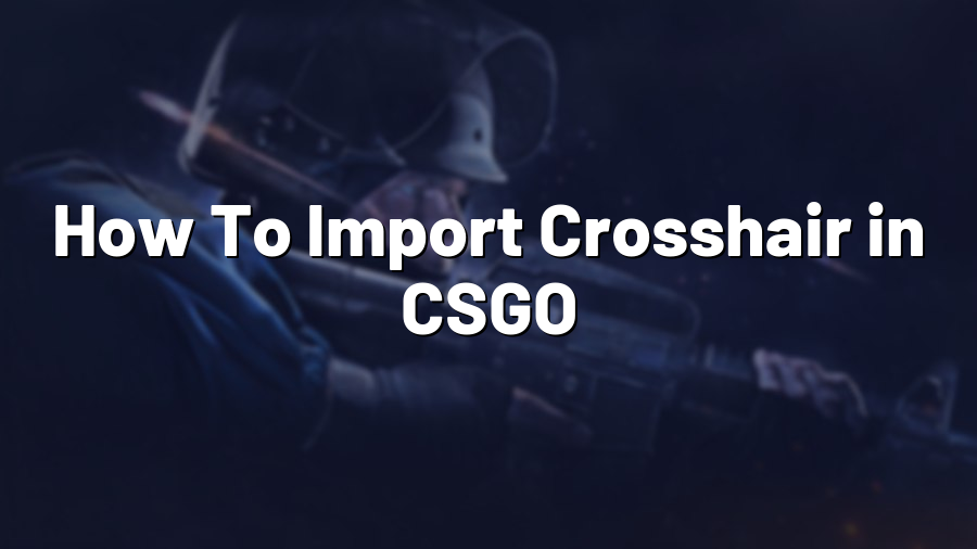 How To Import Crosshair in CSGO