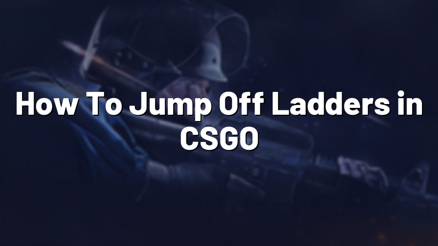 How To Jump Off Ladders in CSGO