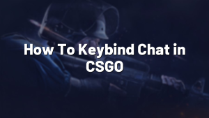 How To Keybind Chat in CSGO