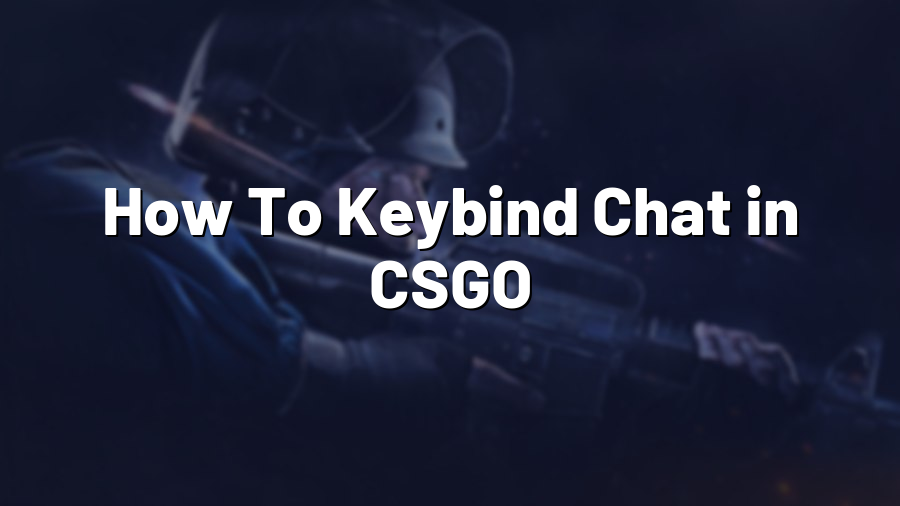 How To Keybind Chat in CSGO