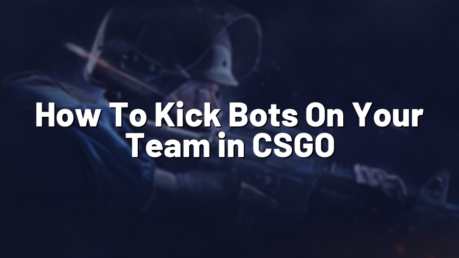 How To Kick Bots On Your Team in CSGO