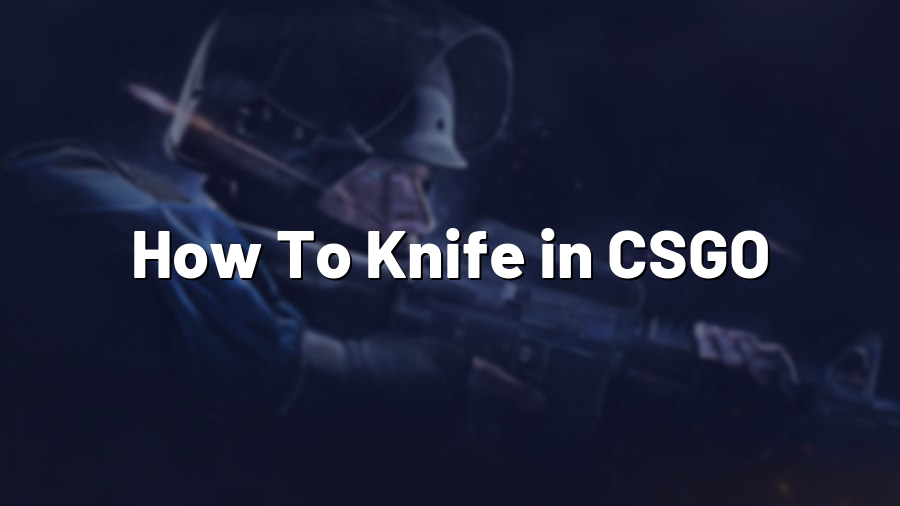 How To Knife in CSGO