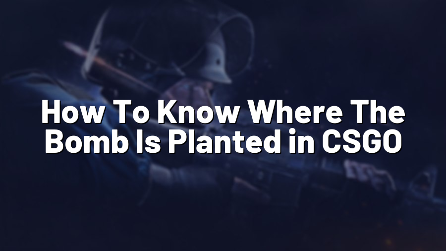 How To Know Where The Bomb Is Planted in CSGO