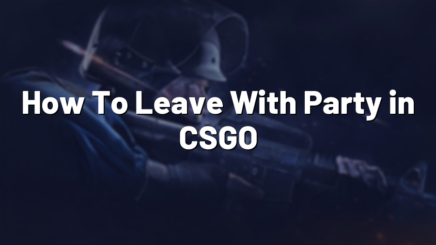 How To Leave With Party in CSGO
