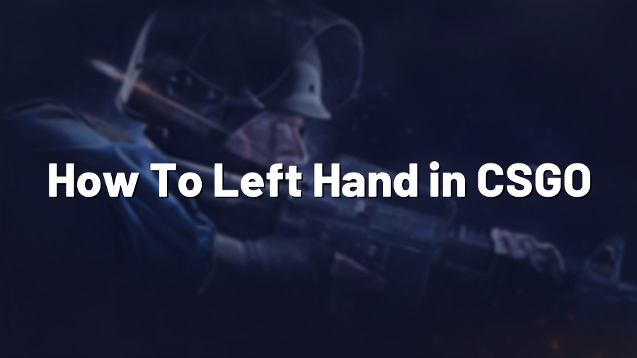 How To Left Hand in CSGO