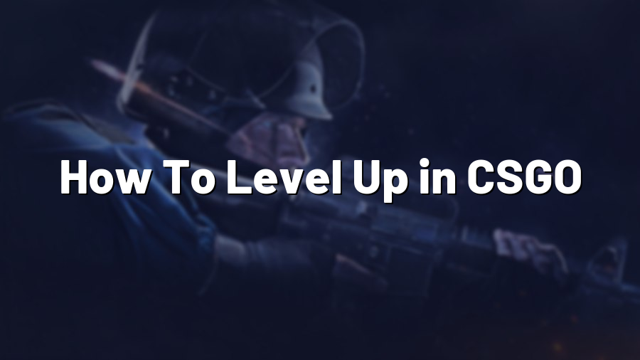 How To Level Up in CSGO