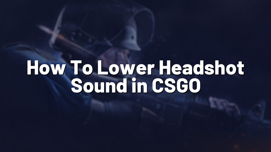 How To Lower Headshot Sound in CSGO