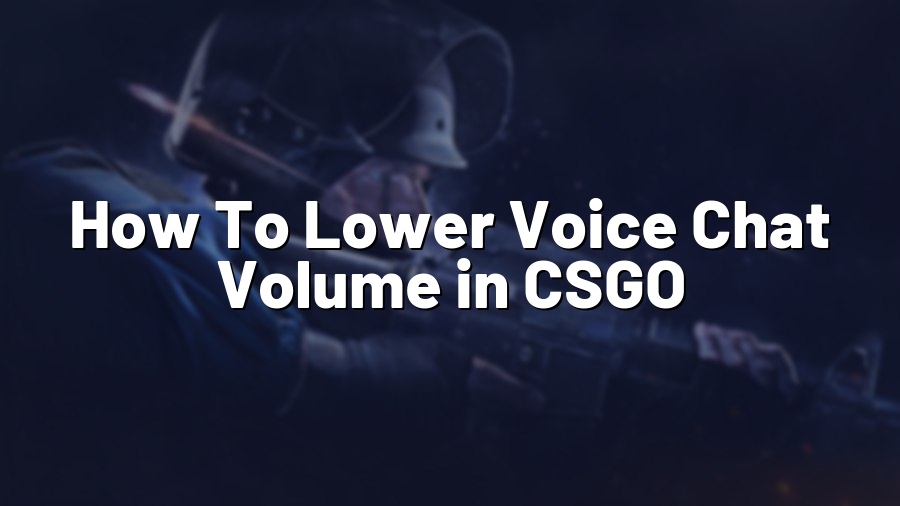 How To Lower Voice Chat Volume in CSGO