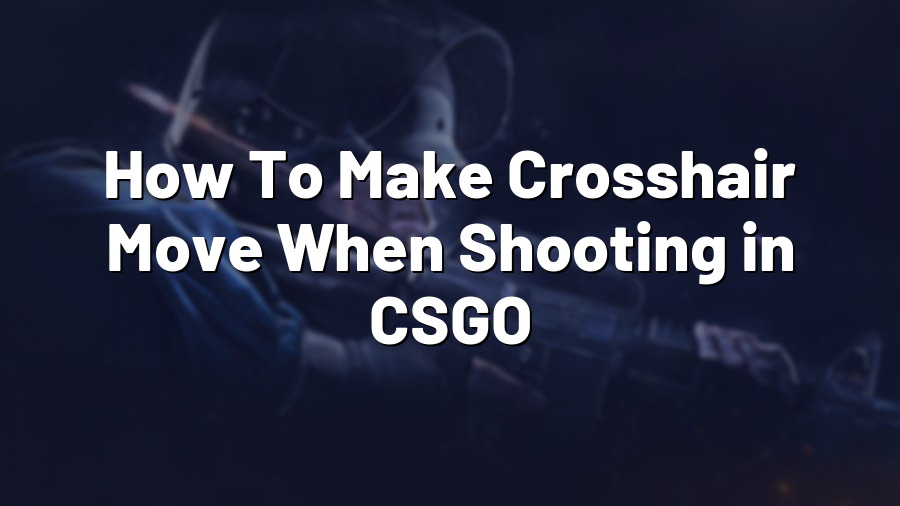 How To Make Crosshair Move When Shooting in CSGO